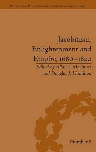 Jacobitism Enlightenment And Empire 16801820 Political And Popular Culture In The Early Modern Period 1st Edition Douglas J Hamilton