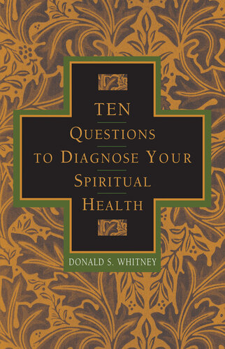 Ten Questions To Diagnose Your Spiritual Health Donald Whitney