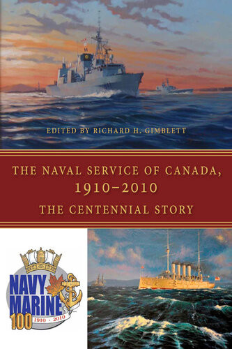 The Naval Service Of Canada 19102010 The Centennial Story Richard H Gimblett