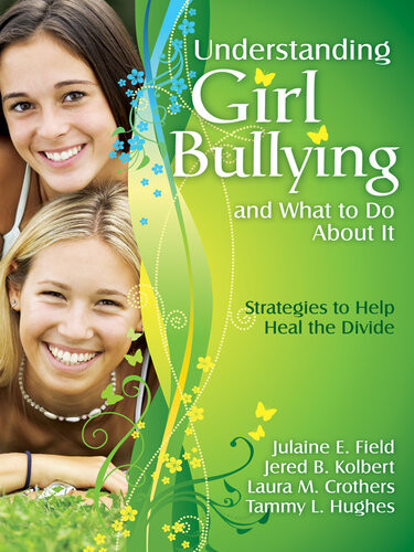 Understanding Girl Bullying And What To Do About It Strategies To Help Heal The Divide Julaine E Field