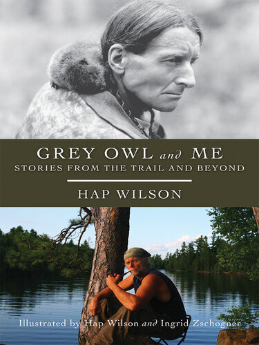 Grey Owl And Me Stories From The Trail And Beyond Hap Wilson