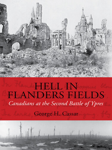 Hell In Flanders Fields Canadians At The Second Battle Of Ypres George H Cassar