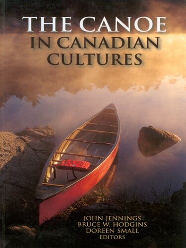 The Canoe In Canadian Cultures Bruce W Hodgins