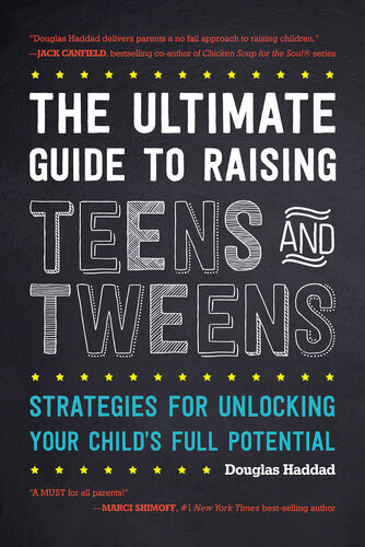 The Ultimate Guide To Raising Teens And Tweens Strategies For Unlocking Your Childs Full Potential Douglas Haddad