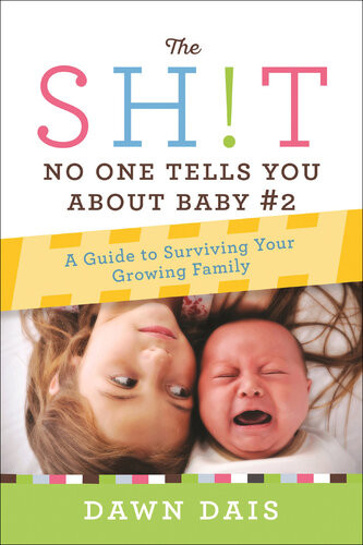 The Sht No One Tells You About Baby 2 A Guide To Surviving Your Growing Family Dawn Dais