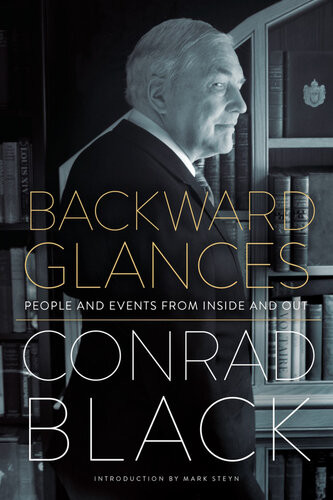 Backward Glances People And Events From Inside And Out Conrad Black