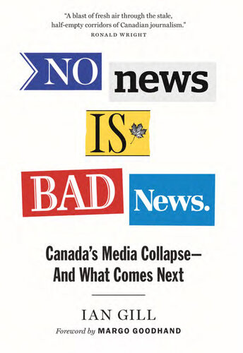 No News Is Bad News Canadas Media Collapseand What Comes Next Ian Gill