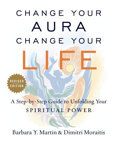 Change Your Aura Change Your Life A Stepbystep Guide To Unfolding Your Spiritual Power Barbara Y Martin