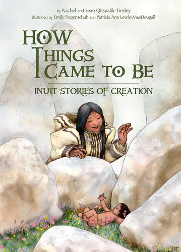 How Things Came To Be Inuit Stories Of Creation Rachel Qitsualiktinsley