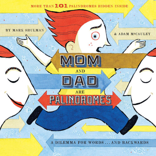 Mom And Dad Are Palindromes Mark Shulman
