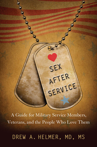 Sex After Service A Guide For Military Service Members Veterans And The People Who Love Them Drew A Helmer