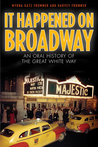 It Happened On Broadway An Oral History Of The Great White Way Myrna Katz Frommer