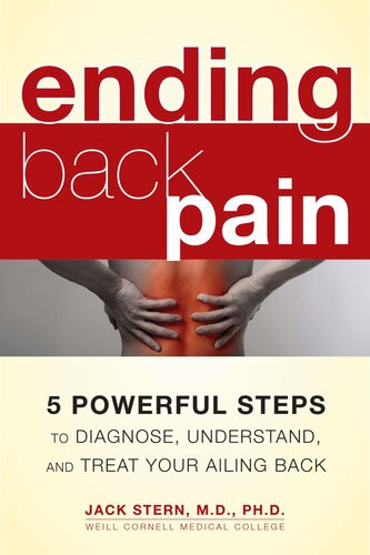 Ending Back Pain 5 Powerful Steps To Diagnose Understand And Treat Your Ailing Back Jack Stern