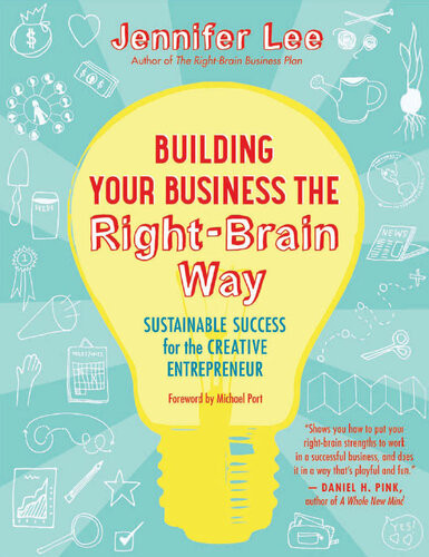 Building Your Business The Rightbrain Way Sustainable Success For The Creative Entrepreneur Jennifer Lee