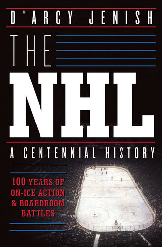 The Nhl 100 Years Of Onice Action And Boardroom Battles Darcy Jenish