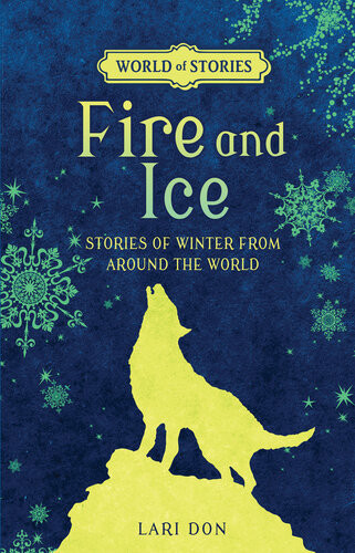 Fire And Ice Stories Of Winter From Around The World Lari Don