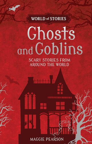 Ghosts And Goblins Scary Stories From Around The World Maggie Pearson