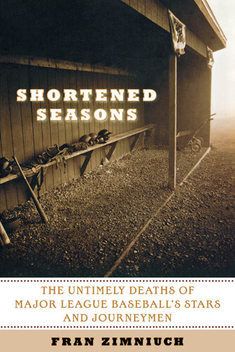 Shortened Seasons The Untimely Deaths Of Major League Baseballs Stars And Journeymen Fran Zimniuch