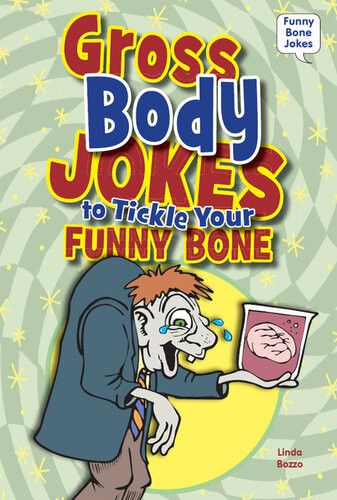 Gross Body Jokes To Tickle Your Funny Bone Linda Bozzo