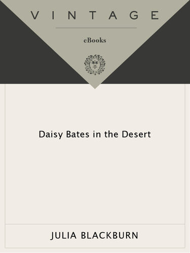 Daisy Bates In The Desert A Womans Life Among The Aborigines Julia Blackburn