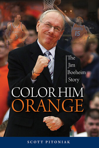 Color Him Orange The Jim Boeheim Story 1st Scott Pitoniak