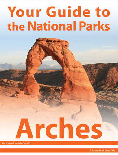 Your Guide To Arches National Park Michael Joseph Oswald