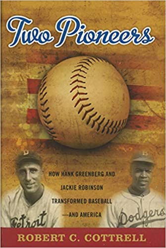 Two Pioneers How Hank Greenberg And Jackie Robinson Transformed Baseballand America Robert C Cottrell