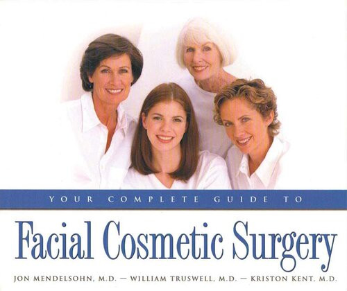 Your Complete Guide To Facial Cosmetic Surgery Kriston Kent Jon Mendelson