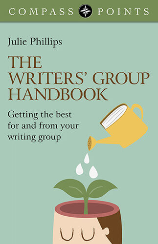 The Writers Group Handbook Getting The Best For And From Your Writing Group 1st Julie Phillips