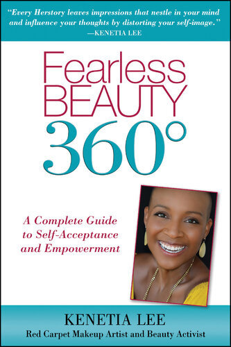 Fearless Beauty 360 A Complete Guide To Self Acceptance And Empowerment Kenetia Lee