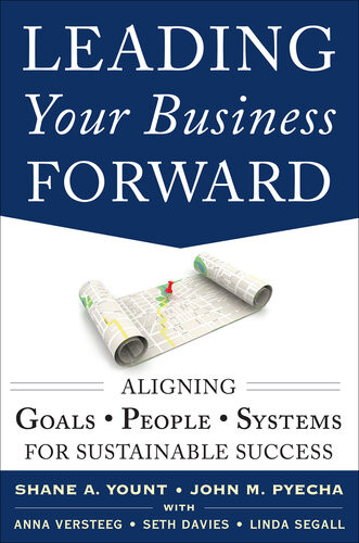 Leading Your Business Forward Aligning Goals People And Systems For Sustainable Success John Pyecha