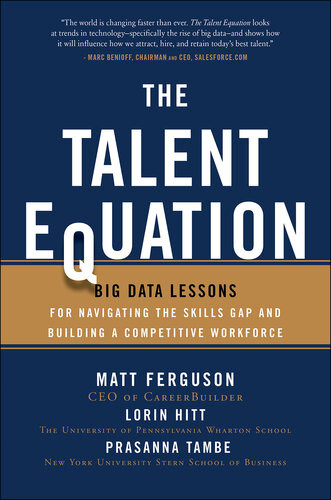 The Talent Equation Big Data Lessons For Navigating The Skills Gap And Building A Competitive Workforce Matt Ferguson