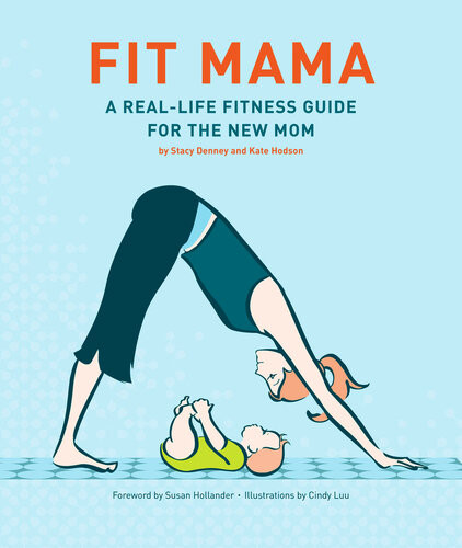 Fit Mama A Reallife Fitness Guide For The New Mom Stacy Denney