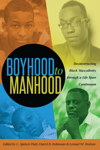 Boyhood To Manhood Deconstructing Black Masculinity Through A Life Span Continuum C Spencer Platt