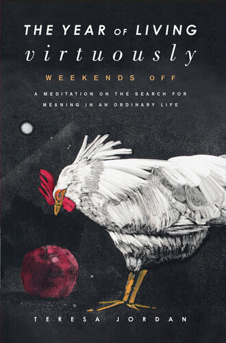 The Year Of Living Virtuously Weekends Off Teresa Jordan