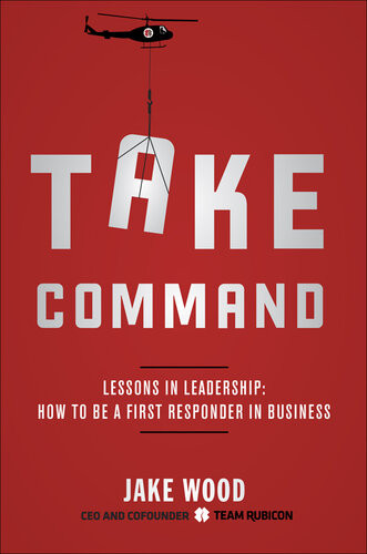 Take Command Lessons In Leadership How To Be A First Responder In Business Jake Wood