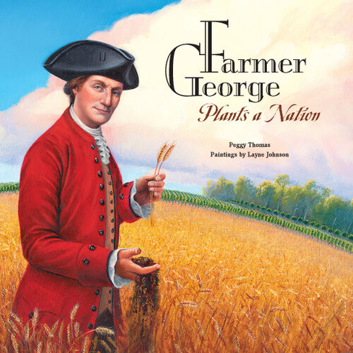Farmer George Plants A Nation Peggy Thomas Layne Johnson