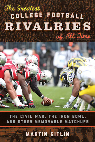 The Greatest College Football Rivalries Of All Time The Civil War The Iron Bowl And Other Memorable Matchups Martin Gitlin