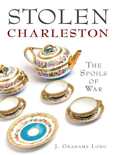 Stolen Charleston The Spoils Of War J Grahame Long