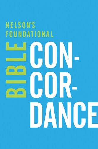 Nelsons Foundational Bible Concordance With The King James Version Bible Thomas Nelson