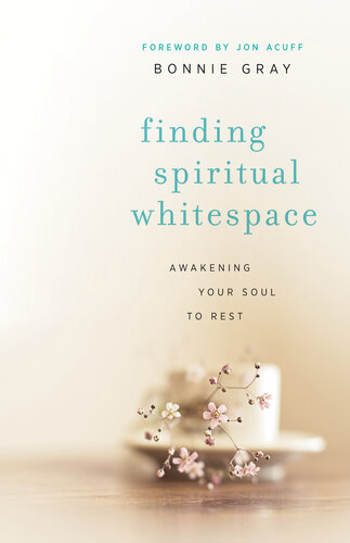 Finding Spiritual Whitespace Awakening Your Soul To Rest Bonnie Gray