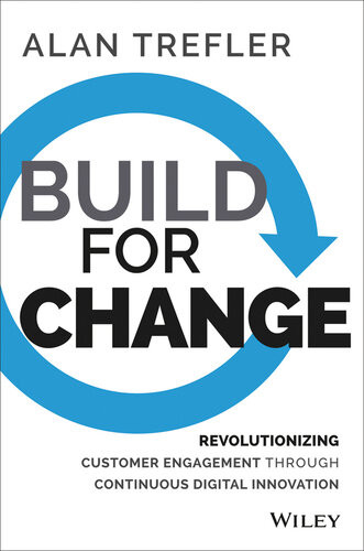 Build For Change Revolutionizing Customer Engagement Through Continuous Digital Innovation Alan Trefler