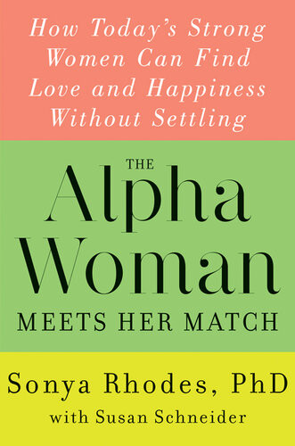 The Alpha Woman Meets Her Match How Todays Strong Women Can Find Love And Happiness Without Settling Sonya Rhodes