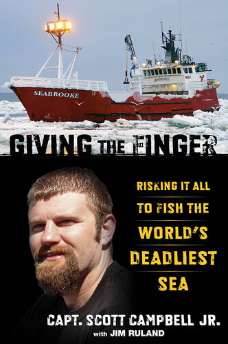 Giving The Finger Risking It All To Fish The Worlds Deadliest Sea Scott M Campbell