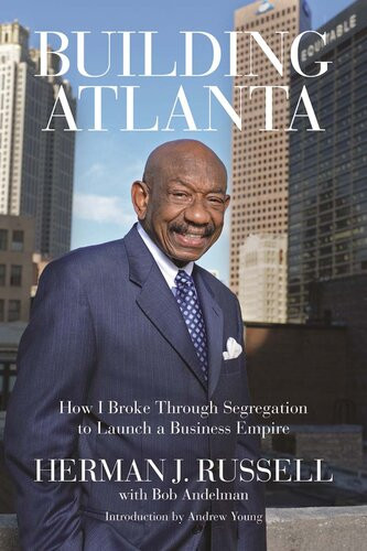 Building Atlanta How I Broke Through Segregation To Launch A Business Empire Herman Russell