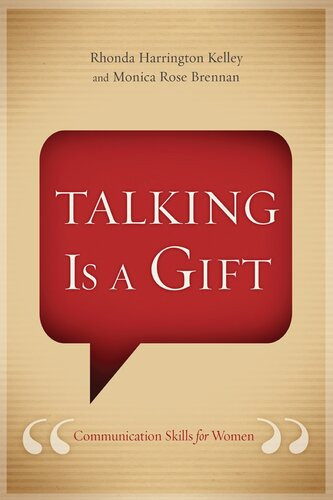 Talking Is A Gift Communication Skills For Women Rhonda Harrington Kelley