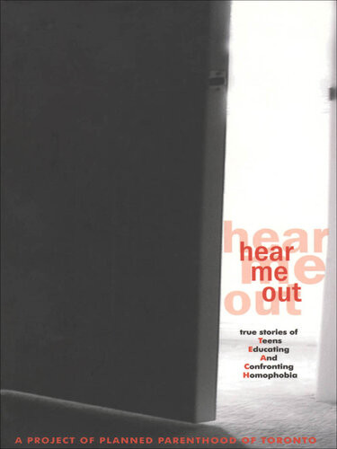 Hear Me Out True Stories Of Teens Educating And Confronting Homophobia Planned Parenthood Of Toronto