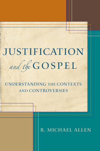 Justification And The Gospel Understanding The Contexts And Controversies R Michael Allen