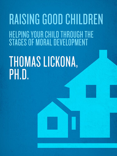 Raising Good Children From Birth Through The Teenage Years Thomas Lickona