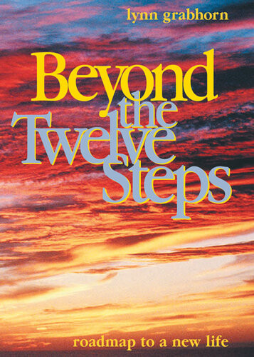 Beyond The Twelve Steps Roadmap To A New Life Lynn Grabhorn